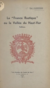 Paul Canestrier et A. Magnan - La "France rustique" ou la vallée du Haut-Var : folklore.