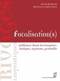 Paul Cappeau et Sylvie Hanote - Focalisation(s) - Saillance dans les langues : lexique, syntaxe, prosodie.