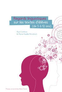 Paul Cappeau et Marie-Noëlle Roubaud - Regards linguistiques sur les textes d'élèves - (de 5 à 12 ans).