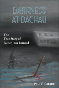 Darkness at Dachau: The True Story of Father Jean Bernard