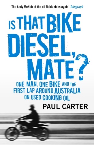 Is that Bike Diesel, Mate?. One Man, One Bike, and the First Lap Around Australia on Used Cooking Oil