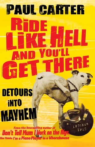 Ride Like Hell and You'll Get There. Detours into mayhem