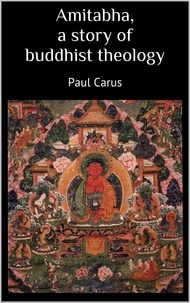 Paul Carus - Amitabha a story of buddhist theology.