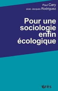 Paul Cary - Pour une sociologie enfin écologique.