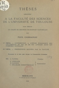 Paul Cassagnau - Contribution à l'étude écologique des collemboles du sol et de ses annexes dans les Pyrénées centrales - Thèse présentée à la Faculté des sciences de l'Université de Toulouse pour obtenir le grade de Docteur ès-sciences naturelles. Suivi de Propositions données par la Faculté.