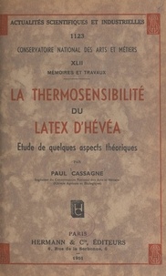 Paul Cassagne et  Conservatoire national des art - La thermosensibilité du latex d'hévéa - Étude de quelques aspects théoriques.