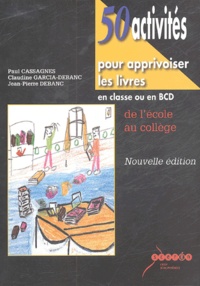 Paul Cassagnes et Jean-Pierre Debanc - 50 activités pour apprivoiser les livres - Enclasse ou en BCD, de l'école au collège.