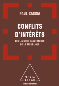 Paul Cassia - Conflits d'intérêts - Les liaisons dangereuses de la République.