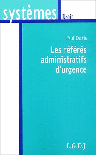 Paul Cassia - Les référés administratifs d'urgence.