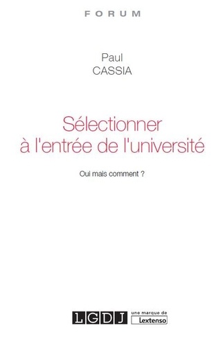 Paul Cassia - Sélectionner à l'entrée de l'université - Oui mais comment ?.