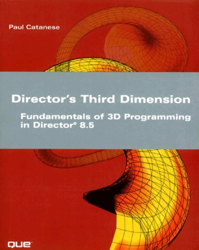 Paul Catanese - Director'S Third Dimension. Fundamental Of 3d Programmingin Director 8.5, Cd-Rom Includes.