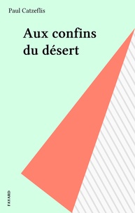 Paul Catzeflis - Aux confins du désert.