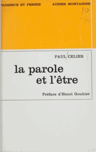 Paul Celier et Henri Gouhier - La parole et l'être - Essai sur le mystère de la communication.