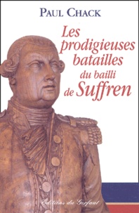 Paul Chack - Les prodigieuses batailles du bailli de Suffren.