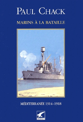 Paul Chack - Marins à la bataille. - Tome 3, Méditerranée 1914-1918.