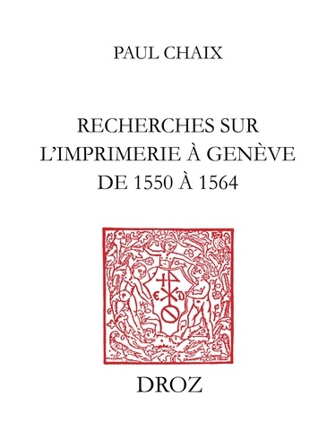 Recherches sur l’imprimerie à Genève de 1550 à 1564. Étude bibliographique, économique et littéraire