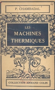 Paul Chambadal et Paul Montel - Les machines thermiques - Avec 70 figures.