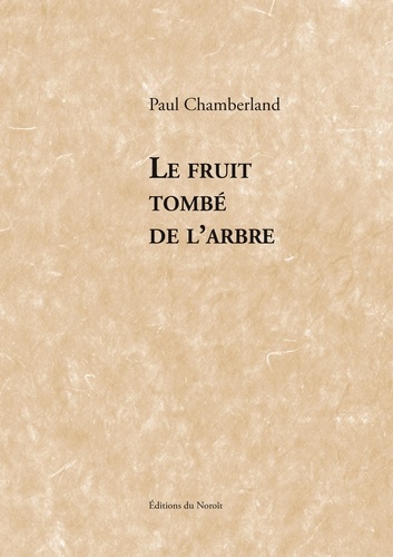 Paul Chamberland - Le fruit tombe de l'arbre.