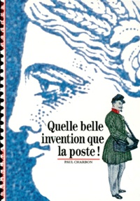 Paul Charbon - Quelle belle invention que la poste !.