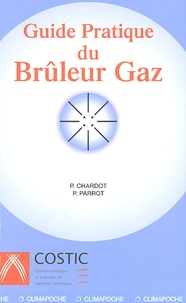 Paul Chardot et P Parrot - Guide Pratique du Brûleur à Gaz.