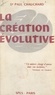Paul Chauchard - La création évolutive.