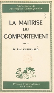 Paul Chauchard et Félix Alcan - La maîtrise du comportement.