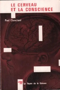 Paul Chauchard - Le cerveau et la conscience.