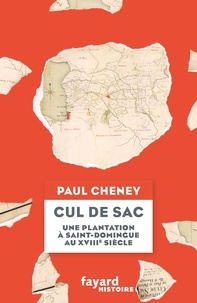 Paul Cheney - Cul de sac - Une plantation coloniale à Saint-Domingue au XVIIIe siècle.