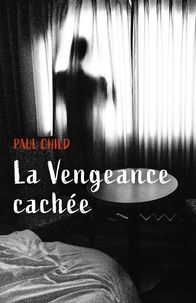 Paul Child - La Vengeance cachée.