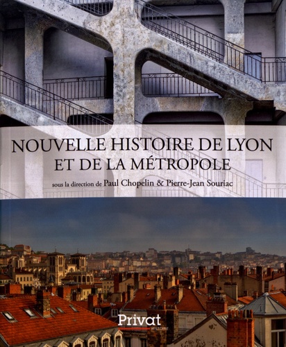 Paul Chopelin et Pierre-Jean Souriac - Nouvelle histoire de Lyon et de la métropole.