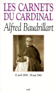 Paul Christophe - Les Carnets Du Cardinal Baudrillart (11 Avril 1939-19 Mai 1941).