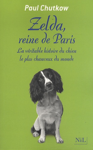 Zelda, reine de Paris. La véritable histoire du chien le plus chanceux du monde