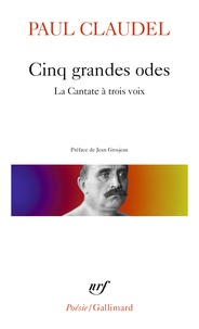 Paul Claudel - Cinq grandes odes - Suivi de Processionnal pour saluer un siècle nouveau et de La cantate à trois voix.