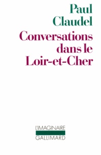 Paul Claudel - Conversations dans le Loir-et-Cher.
