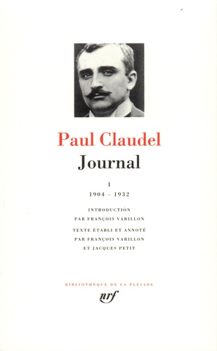 Journal. Tome 1, Les Annees 1904 A 1932 Du Journal De Claudel