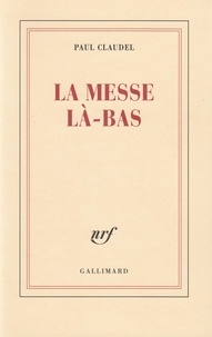 Paul Claudel - La messe là-bas.