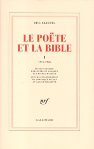 Paul Claudel - Le Poete Et La Bible. Tome 1, 1910-1946.