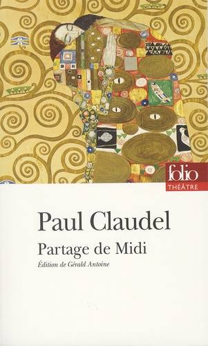 Paul Claudel - Partage de Midi - Version de 1906 suivie de deux versions primitives inédites et de lettres, également inédites, à Ysé.