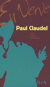 Paul Claudel - Paul Claudel en verve.