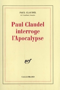 Paul Claudel - Paul Claudel Interroge L'Apocalypse.