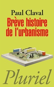 Paul Claval - Brève histoire de l'urbanisme.