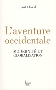 Paul Claval - L'aventure occidentale - Modernité et globalisation.