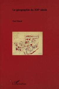 Paul Claval - La géographie du XXIe siècle.