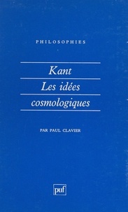 Paul Clavier et Françoise Balibar - Kant, les idées cosmologiques.