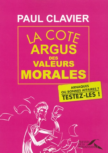 Paul Clavier - La cote argus des valeurs morales - Arnaques ou bonnes affaires ? Testez-les !.