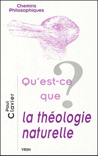 Paul Clavier - Qu'est-ce que la théologie naturelle ?.