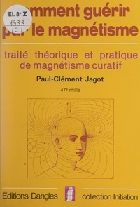 Paul-Clément Jagot et P. Oudinot - Initiation à l'art de guérir par le magnétisme humain - Traité théorique et pratique de magnétisme curatif.