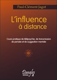 Paul-Clément Jagot - L'influence à distance - Cours pratique de télépsychie, de transmission de pensée et de suggestion mentale.