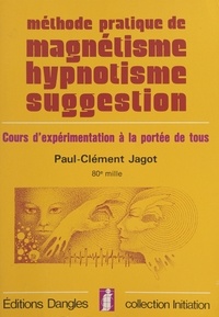 Paul-Clément Jagot - Méthode pratique de magnétisme, hypnotisme, suggestion - Cours pratique d'expérimentation à la portée de tous,....