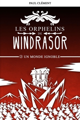 Paul Clément - Les orphelins de Windrasor Tome 2 : Un monde ignoble.
